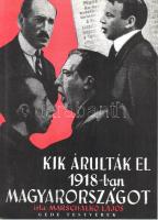 Marschalkó Lajos: Kik árulták el 1918-ban Magyarországot? [Hasonmás kiadás.] (Budapest, 2000.) Gede Testvérek Bt. 95 + XIV + [3] p. A Stádium Kiadó 1944-ben megjelent kötete alapján készült hasonmás kiadás. A könyv függelékében Ifj. Tompó László szerzőről írt tanulmánya. Oldalszámozáson belül egész oldalas illusztrációkkal. Az antiszemita tendenciájú történelmi összefoglaló első kiadása szerepel az Ideiglenes Nemzeti Kormány által 1945-ben betiltott könyvek listáján. Tartalma: Töretlen a külső front -- Megkezdődik a belső bomlasztás -- Gömbös Gyula: Mi mindent csak félig csináltunk -- Károlyi demokratizálni akar -- Nagyszabású csalás a függetlenség és szabadság jelszavaival -- Kunfinak már nem kellenek a polgári progresszív szövetségek -- A csehek tizennégy vármegyét, a radikális zsidók mindenáron békét akarnak -- Őfelsége leghűségesebb alattvalója: Károlyi Mihály -- Antant-barátok vagyunk! - kiáltja a Házban Lovászy Márotn -- Juriga Nándor és Vajda-Vojvoda Sándor proklamálják a magyar képviselőházban a Magyarországtól való elszakadást -- A pesti sajtó szerepe a forradalomban -- Wilson elnök Az Estet ismeri el Magyarország képviseletének -- Zsidók az októberista szövetkezés élén és hátterében -- A királyi pár látogatása Debrecenben -- Az Est tudósítója elalszik -- Fiumében fellázadnak a horvátok -- Tisza István meggyilkolására uszít az Est -- Rappaport, a pittoreszk megjelenik -- Az orrok mindig olyanok, amilyenek a történelemnek kellenek -- Mire megalakul a Nemzeti Tanács -- Forradalom a szállodában -- Horovits, Rappaport és egy elálló fülő ügyvéd az októberizmus élvonalában -- A Népszava a cseheket ünnepli -- Csatlakozásokat elfogad a polgári radikális, függetlenségi és a szociáldemokrata párt -- Újra megkezdi működését a Galilei Kör -- Rományi kisasszony a Nemzeti Tanácshoz csatlakoztatja a telefonkezelőnőket -- A gyávaság forradalma -- Az ajtócsapkodásra hasmánt lapulnak a forradalmi zsurnalizmus vezéralakjai -- A forradalom győzött! -- Az Est írja: Magyarország ezeréves épülete ma éjjel összedőlt -- A szociáldemokrata párt a munka beszüntetésére szólítja fel a munkásságot -- Várnai-Weisz Zseni megírja a destrukció csatadalát: Ne lőjj fiam, mert én is ott leszek -- A Dob-utcai ghettó és a börze csürhéje nemzeti színű kokárdát tűzött mellére - írja Tormay Cecile -- A Népszava és a zsidó sajtó Tisza István tragédiájáról -- A szabadság élharcosai október 31-én már a diktatúrát emlegetik -- Megkezdődik a hadsereg bomlasztása -- A hadsereg felbomlasztása és a zsidó szabadgondolkodók, galileisták szerepe -- Pogány-Schwartz, Hoffer Adolf fia, Heltai és Sugár-Singer megalakítják a katonatanácsot -- Linder Béla nem akar többé katonát látni -- A forradalom nagy diadala: Minden fronton letettük a fegyvert -- Az Esték a hadsereget bomlasztják -- A csehek, románok betörnek Magyarországra -- A Disz-féle fegyverszünet tiszteletben tartja Magyarország határait -- Elméne Belgrádba jó Károlyi Mihály -- Franchet d'Espérey megkérdezi Károlyiéktól: Önök valamennyien zsidók? -- Adjanak vármegyéket és adok szenet -- A szégyenletes fegyverszüneti feltételek elfogadása után Deutsch Lajos megállapítja, hogy: nincs nagyobb baj, mint a privát baj -- Az Est sürgeti a köztársaságot -- Bródy Sándor cikke Vilmos császárról -- Kikiáltják a ,,népköztársaságot'' -- A galileisták az Internacionálét éneklik -- A Népszava cikke a kommunizmus megvalósítása érdekében -- Ha bárki betör a magyar földre, fegyvert sem szegezünk ellene! - mondja Károlyi Mihály -- Az Est barátként üdvözli a Magyarországot megszálló ellenséget -- Nádas-Neumann ennek ellenére bízik Wilsonban -- Jászi-Jakubovicsék felfegyverzik a román nemzeti gárdát -- Pogány-Schwarcz elűzi Bartha Albertet, a hadügyminisztert -- Gömbös Gyula: Ettől a pillanattól kezdve ellenforradalmár lettem. Fűzve, színes, illusztrált kiadói borítóban, szép példány.