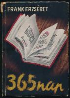 Frank Erzsébet: 365 nap. (1944-1945.) Zsolt Béla előszavával. Miskolc, 1946, Munkaszolgálatosok Szövetségének felsőmagyarországi Csoportja, (Bp., Bokor és Fischer-ny.), 85 p. Első kiadás. Kiadói papírkötés, kopott borítóval, sérült gerinccel.