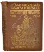 Siklóssy László: Hogyan épült Budapest? (1870-1930). A Fővárosi Közmunkák Tanácsa története. Bp., 1931, Fővárosi Közmunkák Tanácsa, (Athenaeum-ny.) Kiadói egészvászon-kötés, kopott borítóval, sérült gerinccel, laza, sérült kötéssel, kijáró, foltos lapokkal, térkép nélkül.