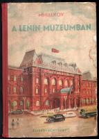 Mihalkov: A Lenin-Muzeumban. [Ford. Lator László.] Bp., 1952, Ifjusági,32 p. Fekete-fehér képekkel illusztrált. Kiadói kopott, foltos borítóval, egy lapon szakadással.