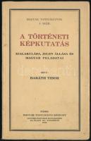 Baráth Tibor: A történeti képkutatás kialakulása, jelen állása és magyar feladatai. Magyar Tanulmányok 4. sz. Bp, ,&quot;Studium&quot;, 45 p. Kiadói kissé foltos papírkötés.