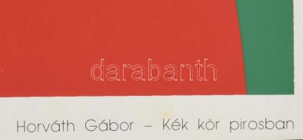 Horváth Gábor (-): Kék kör pirosban. Szitanyomat, papír, jelzett a nyomaton, 31x31 cm