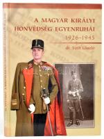 Dr. Tóth László: A Magyar Királyi Honvédség egyenruhái. 1926-1945. H.n., 2007, Huniform. Rendkívül gazdag képanyaggal illusztrálva. Kiadói kartonált papírkötés.. Újszerű állapotban