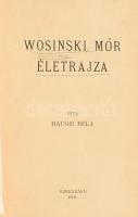 Haugh Béla: Wosinski Mór életrajza.
Szekszárd, 1908. Molnár M. Ny. 168 l. 1 t Wosinsky Mór (1854-19...