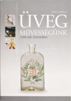 Veres László: Üvegművességünk a XVI-XIX. században. Miskolc, 2006. Hermann Ottó Múzeum. Kiadói papírkötésben.261p. Új állapotban