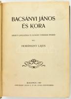 Horánszky Lajos: Bacsányi János és kora. Eredeti levelezések és egykorú források nyomán írta: - - . Bp., 1907, 535+(1) p.+ 25 (hártyapapírral védett képek) t. Egyetlen kiadás. Átkötött egészvászon-kötésben, nagyrészt jó állapotban.