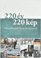 220 év 220 kép. Pillanatfelvételek Ferencváros múltjából. 220 years 220 snapshots. Photographs from the past of Ferencváros. Bp., 2012., Ferencváros. Magyar és angol nyelven. Nagyon gazdag képanyaggal illusztrált. Kiadói kartonált papírkötés.