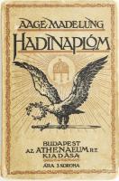 Madelung, Aage: Hadinaplóm. Emlékek és jegyzetek a Kárpátokból és Galiciából. Ford. és az előszót írta: ifj. Bókay János. Hadinaplóm. Emlékek és jegyzetek a Kárpátokból és Galiciából. Ford. és az előszót írta: ifj. Bókay János. Bp. 1915. Athenaeum. 1 t. címkép. 222 l. Kiadói, kissé szakadozott papírkötésben