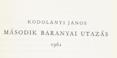 Kodolányi János: Baranyai utazás. Baranyai utazás 1941. Második Baranyai utazás 1961. Pécs, 1979., B...