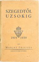Marjay Frigyes: Szegedtől Uzsokig...1919-1939. Bp, én., Királyi Magyar Egyetemi Nyomda. 203 p.+XXXII t.(Fekete-fehér fotók.) Papírkötésben. Minimális sérülés a borítón