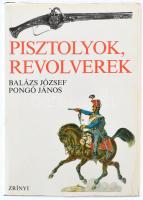 Balázs József-Pongó János: Pisztolyok, revolverek. Bp.,(1977.),Zrínyi. Kiadói egészvászon kötés, kiadói papír védőborítóval, jó állapotban.