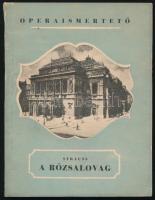 Richard Strauss: A rózsalovag. Ismerteti: Cserna Andor. Operaismertetők 23. Bp., é.n., Singer és Wolfner (Hornyánszky-ny.), 74+(2) p. Kiadói papírkötés, a gerincen kis sérüléssel, helyenként kis lapszéli ázásnyomokkal.