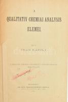 Than Károly: A qualitativ chemiai analysis elemei. Bp., 1895 K. m. Természettudományi Társulat 232 p + 1 t Tábla kijár. Korabeli félvászon kötésben