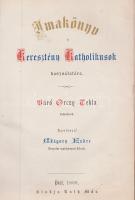 Imakönyv a Keresztény Katholikusok használatára. Szerkeszté Mágory Endre. Báró Orczy Tekla rajzaival...