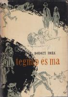 Dobozy Imre:
Tegnap és ma. Regény és elbeszélések. (Dedikált.)
(Budapest), 1960. Szépirodalmi Köny...