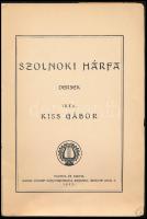 Kiss Gábor: Szolnoki hárfa. Versek. (DEDIKÁLT). Szolnok, 1933, Varga József-ny., 59+(5) p. Első kiad...