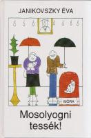 Janikovszky Éva:
Mosolyogni tessék! [Réber László rajzaival.] (Dedikált.)
(Budapest, 1998). Móra F...