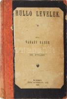 Várady Gábor: Hulló levelek. III. M(áramaros)-sziget, 1894. Máramarosi Részvénynyomda. 335 p. + XXX + 1 sztl. lev.  Várady Gábor (1820-1906) testőrtiszt, honvéd ezredes, később politikus, országgyűlési képviselő, ügyvéd. ,,Egy nevezetes múlttal bíró kiváló ember jól megírt naplójánál alig van érdekesebb olvasmány ... A III. és egyszersmind utolsó kötet a koronázástól napjainkig tartó idő ...leírását tartalmazza&quot; (Irodalmi Szemle, 1895. dec.). Korabeli félvászon kötésben, az eredeti papírborító felhasználásával. DEDIKÁLT példány