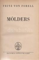 Forell, Fritz von:
Mölders. (Fordította Szentgyörgyi Ede.)
(Budapest), [1942]. Danubia Könyvkiadó ...