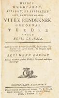 Seelmann Károly: Minden Europában, Ásiában, és Áfrikában volt, és mostan virágzó vitéz rendeknek, ordóknak tüköre, avagy rövid leirása. Mellyet hiteles Könyv-szerzökböl, és bizonyos Tudósitásokból egybe szedett, és Magyar nyelven ki-adott Seelmann Károly. Kolo'sváratt és Szebenben, 1793. Nyomtattatott Hochmeister Márton költségével, 's betűivel. XVI + 460 + [4] p. Egyetlen kiadás. A lovagrendek történetével foglalkozó magyar nyelvű irodalom egyik legkorábbi, ritka darabja. Az erdélyi származású író életéről jószerével annyit tudunk, amennyit könyvei címoldalán elárul magáról: ,,Károlyfehérvár szabad királyi városának valóságos tanácsosa." Leginkább színműfordítóként jeleskedett, úttörő színtársulataink számára divatos német szerzők szomorú- és vígjátékait ültette át magyarra, amelyek közül nyolc darab nyomtatásban is megjelent az 1790-es évek elején. Korabeli karton-kötésben, nagyon ritka könyv.