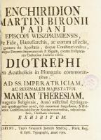 Padányi Biró Márton: Enchiridion... De Fide, Haeresiarchis, ac eorum asseclis, In genere de Apostatis, deque Constitutionibus, atque Decretis Imperatorum & Regum, contra Dissipatores Catholicae editis. Diotrephi...  Jaurini, 1750, Streibig. 1t. (a szerző mellképe, Antonio Gramignani rézmetszete), [12], 208,[16]p. A szerző (1693-1762), veszprémi püspök, protestáns ellenes műve, amelyben egyenesen fölszólítja a hatalom képviselőit az eretnekség kiirtására. ,,Bíró könyve nagy visszatetszést szült nemcsak idehaza, de a protestáns Poroszországban is, különösen a porosz udvari körökben. II. Frigyes a boroszlói püspökön keresztül a pápa közbenjárását kérte, hogy a magyar püspökök hagyjanak föl a protestánsok üldözésével. A pápa föllépésének volt is eredménye, amennyiben 1751. aug. 5-én Bíró Enchiridion-jának elkobzására kiadta a királynő [Mária Terézia] a rendeletet... (Ballagi Géza: A politikai irodalom Magyarországon 1825-ig. 51-52 p.) Korabeli kartonkötésben, festett lapszélekkel. a kötetben szúrágások nyomaival. 20,4 cm.
