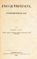 Mészáros Károly: Ungvár története, a legrégibb időktől maig. Pesten, 1861. Ráth Mór. [Jager Károly, ...