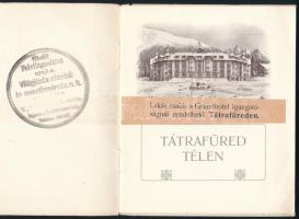 Tátrafüred mint téli gyógyhely. Bp.,én., Nagyszálló Igazgatósága Tátrafüreden,(Hornyánszky V.-ny.), ...