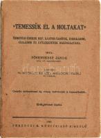 Fövenyessy János: &quot;Temessük el a holtakat.&quot; Temetési énekek ref. kántor-tanítók, énekkarok, családok és gyülekezetek használatára. Átnézték Dr. Hegyaljai Kiss Géza, és Szigethy Ferenc ref. lelkészek. Csekély módosítással ág. evang. testvéreink is használhatják. Miskolc, 1940, Ferenczi B.,(Sárospatak, Fischer Lajos-ny.), 213 p. III-ik, bővített kiadás. Kiadói papírkötés, kissé foltos borítóval, a címlapon szakadással. Ritka!