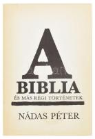 Nádas Péter: A Biblia és más régi történetek. Bp., 1988. Szépirodalmi Könyvkiadó. Kiadói kartonált papírkötés, kiadói papír védőborítóban.