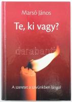 Marsó János: Te ki vagy? A szeretet a szívünkben lángol. (DEDIKÁLT). Bp., 2015, Kornétás. Kiadói kartonált papírkötés. A szerző által DEDIKÁLT példány.