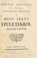 Molnár Jánosnak Jesus Társasága szerzetes papjának a' régi jeles épületekről kilentz könyvei. Az első magyar nyelvű művészettörténeti mű.  Nagy-Szombatban, 1760. Akadémiai Betőkkel. XXVIII + [2] + 650 + [14]p. + X + 1t. (kihajt. rézmetszetek) A jezsuita szerző a nagyszombati akadémia tanáraként nagy hangsúlyt fektetett az anyanyelv ápolására, a korszerű ismeretterjesztésre, különös tekintettel a világi tudományok magyar nyelvű bemutatására. Törekvésének első eredménye e munka, amely népszerűen mutatja be az építészettörténetet a világ kezdetétől a római kor végéig, rézmetszetekkel illusztrálva. Molnár könyve nem csupán építészet, jóval inkább művelődéstörténeti összefoglalás, amelyben a Biblia és ókori szerzők leírásainak felhasználásával mutatja be a régi, nevezetes építészeti alkotásokat, például Noé bárkáját, Bábel tornyát, az egyiptomi piramisokat, a Circus Maximust vagy a Rodoszi kolosszust. Ezen kívül a kor és az illető nép általános kultúrájáról is képet ad, valamint ismerteti a nyelveket és szokásokat is. Aranyozott gerincű, enyhén kopott korabeli félbőr-kötésben, festett lapszélekkel.  Becses ritkaság!