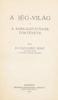 Cholnoky Jenő: A jég-világ. A sark-kutatások története. Bp., 1914, Országos Monográfia Társaság, (Pallas-ny.), 271 p+20 (fekete-fehér képtáblák) t. Első kiadás. Átkötött félvászon-kötésben, kissé kopott borítóval.