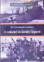 Dr. Csonkaréti Károly: A császári és királyi légierő. Debrecen, 2008, Hajja és Fiai Könyvkiadó. Kiadói kartonált papírkötésben, papír védőborítóban.