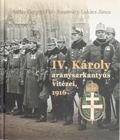 Sallay Gergely Pál - Szentváry-Lukács János: IV. Károly aranysarkantyús vitézei, 1916. Bp., 2019, HM Hadtörténeti Intézet és Múzeum. Gazdag képanyaggal illusztrálva. Kiadói kartonált papírkötés.