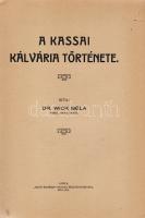 Wick Béla:
A kassai Kálvária története.
[Kassa] Košice, 1927. ,,Szent Erzsébet"-nyomda Rt. 75...
