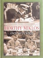 B. Kalavszky Györgyi - Illésfalvi Péter: Horthy Miklós élete képekben. [Nagykovácsi, 2007], Puedlo Kiadó. Gazdag képanyaggal illusztrálva. Kiadói kartonált papírkötés.