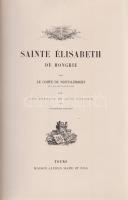 Montalembert, [Charles Forbes de]:

Sainte Élisabeth de Hongrie par le comte de Montalembert avec ...