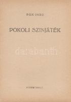 Pán Imre:

Pokoli színjáték. [Versek.]

(Budapest), [1947]. Művészbolt (Máté ny.) 31 + [1] p. Eg...