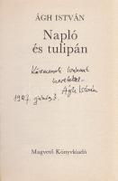 Ágh István: Napló és tulipán. [Versek.] (Dedikált.) [Budapest], 1987. Magvető Könyvkiadó (Dabasi Nyomda). 116 + [4] p. Első kiadás. Dedikált: ,,Körmendi Ivánnak szeretettel - Ágh István 1987. június 3.&quot; Kiadói vászonkötésben, védőborítóban.