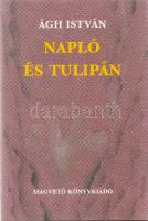 Ágh István:
Napló és tulipán. [Versek.] (Dedikált.)
[Budapest], 1987. Magvető Könyvkiadó (Dabasi N...