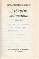 Galgóczi Erzsébet: A törvény szövedéke. Riportok. (Dedikált.) Budapest, (1988). Szépirodalmi Könyvkiadó (Alföldi Nyomda, Debrecen). 376 + [4] p. Egyetlen kiadás. Dedikált: ,,Cilinek és Tibornak sok szeretettel: Erzsi. 1988. máj. 30". Galgóczi Erzsébet szociográfiai ihletésű esszéi és riportjai. Az írónő leggyakrabban a magyar paraszt életlehetőségeit elemzi a radikálisan átalakuló falu világában; ugyanez a szemléletmód uralja külföldi riportjait is. Illusztrált kiadói kartonkötésben és védőborítóban. Jó példány.