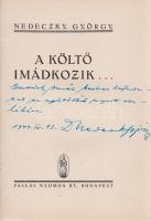 Nedeczky György: A költő imádkozik... (Dedikált.) Budapest, [1942 körül]. Pallas Irodalmi és Nyomdai Rt. 144 p. Egyetlen kiadás. Dedikált: ,,Guszich Aurél kedves bajtársamnak az együtt töltött napok emlékére. 1944. IV. 13. dr. Nedeczky György". Fűzve, Guli Sándor rajzával illusztrált kiadói borítóban, az első fedőborítón apró, halvány foltosság. Jó példány.