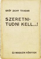 gróf Zichy Tivadar: Szeretni tudni kell...! Egy iskola története, amelyben kizárólag szerelmet tanulnak. (Erotikus regény) Bp., é.n. Uj Magazin könyvek. 159p. Kiadói vászonkötésben.