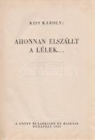 Kiss Károly: Ahonnan elszállt a lélek... Budapest, 1943. Könyv és Lapkiadó Rt. (Turul Sajtóvállalat) 239 + [1] p. Egyetlen kiadás. Oldalszámozáson belül Bajor Ágost négy egészoldalas rajzával illusztrált úti benyomások a II. világháború keleti frontjának hátországáról - egy, az első világháborúban a vidéket már bejárt egykori magyar katona kortárs perspektívájából. A kötet szerepel az Ideiglenes Nemzeti Kormány által 1945-ben betiltott könyvek jegyzékén. Enyhén elszíneződött, aranyozott kiadói félvászon kötésben, védőborító nélkül.