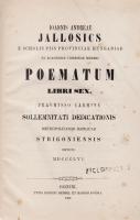 Jallosics András:
Ioannis Andreae Jallosics [...] Poematum libri sex. Praemisso carmine sollemnitat...