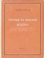 Moór Gyula: Tegnap és holnap között. Tanulmányok. Bp., 1947, Révai. Kiadói félvászon-kötés, kopott, kissé szakadt kiadói papír védőborítóban.