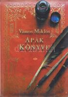 Vámos Miklós:
Apák könyve. [Regény.] (Aláírt.)
[Budapest, 2008]. Ab Ovo Könyvkiadó (Kaloprint Kft....
