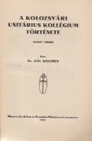 Gál Kelemen:
A kolozsvári unitárius kollégium története (1568-1900). I-II. kötet. [Teljes.]
[Koloz...