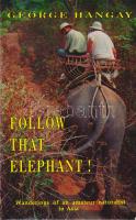 Hangay, [György] George:
Follow that Elephant! Wanderings of an amateur naturalist in Asia. (Dediká...