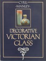 Cyril Manley: Decorative Victorian Glass. London, 1988, Ward Lock, kiadói egészvászon kötés, papír védőborítóval, angol nyelven. E rendkívül gazdagon illusztrált kötet 443 darab viktoriánus korabeli üvegtárgy fotóját és részletes leírását tartalmazza, jelzések feloldásával kiegészítve.